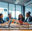 Technology: The Driving Force Behind Enhanced Business Collaboration