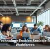 How Technology Enables Scalable Remote Workforces