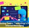 Connecting Teams: Technology’s Role in Internal Messaging