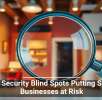 The Security Blind Spots Putting Small Businesses at Risk
