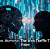 Bots vs. Humans: The Web Traffic Tipping Point