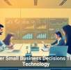 Smarter Small Business Decisions Through Technology