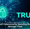 Smart Cybersecurity Spending Builds Stronger Trust