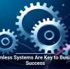 Seamless Systems Are Key to Business Success
