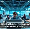 When Disaster Strikes, Technology Keeps Businesses Running