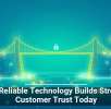 Why Reliable Technology Builds Stronger Customer Trust Today